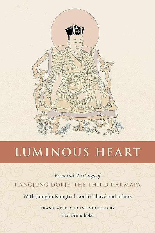 Luminous Heart: Essential Writings of Rangjung Dorje, the Third Karmapa by Rangjung Dorje