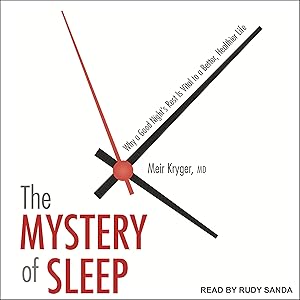 The Mystery of Sleep: Why a Good Night's Rest Is Vital to a Better, Healthier Life by Meir Kryger M.D.