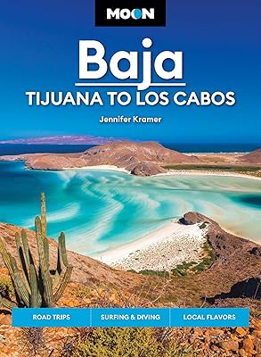 Moon Baja: Tijuana to Los Cabos: Road Trips, Surfing & Diving, Local Flavors (Travel Guide)