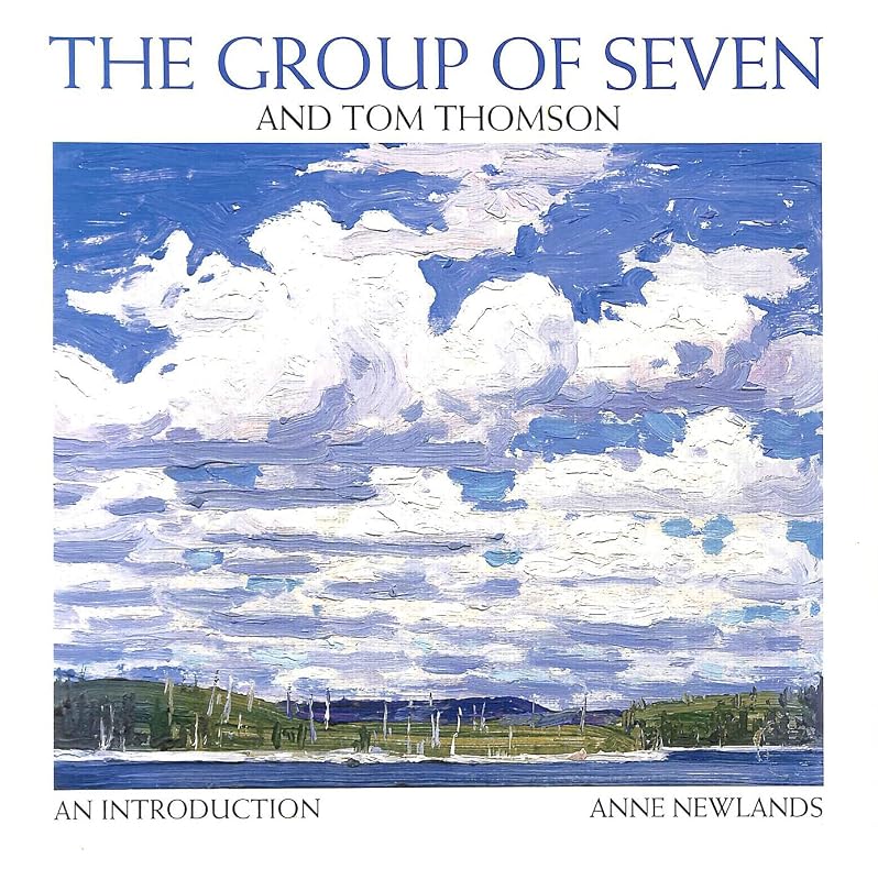 The Group of Seven and Tom Thomson: An Introduction by Anne Newlands