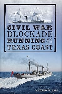 Civil War Blockade Running on the Texas Coast (Civil War Series) by Andrew W. Hall