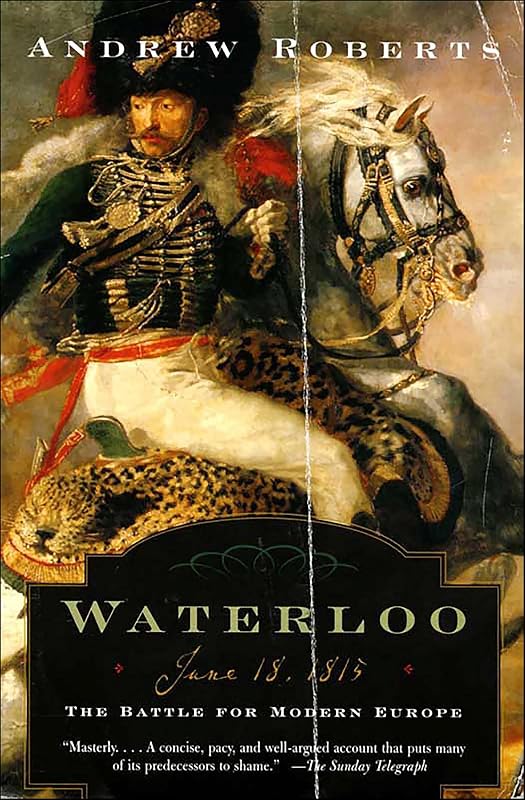 Waterloo: June 18, 1815—The Battle for Modern Europe (Making History) by Andrew Roberts