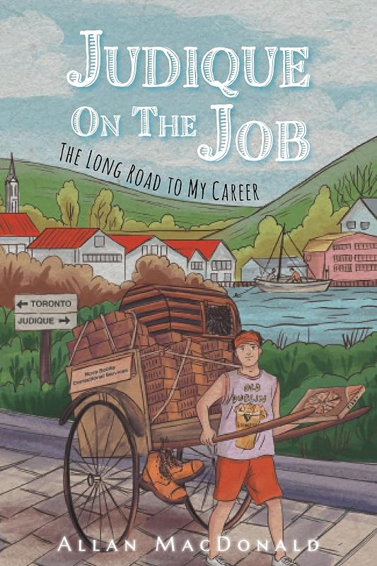 Judique On The Job: The Long Road to My Career by Allan MacDonald