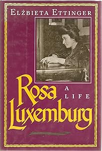 Rosa Luxemburg: A life by Elżbieta Ettinger