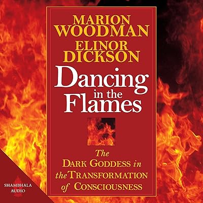 Dancing in the Flames: The Dark Goddess in the Transformation of Consciousness