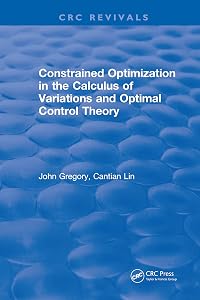Constrained Optimization In The Calculus Of Variations and Optimal Control Theory by John Gregory