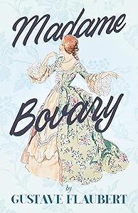 Madame Bovary: With Additional Essays on Flaubert & His Works