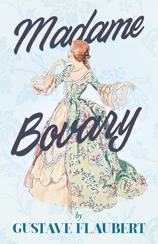 Madame Bovary: With Additional Essays on Flaubert & His Works by Gustave Flaubert