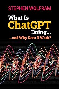 What Is ChatGPT Doing ... and Why Does It Work? by Stephen Wolfram
