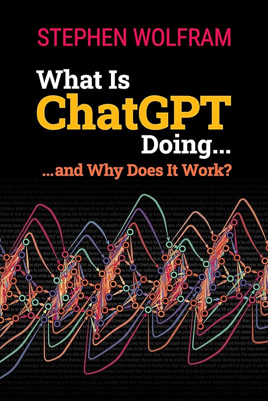 What Is ChatGPT Doing ... and Why Does It Work? by Stephen Wolfram