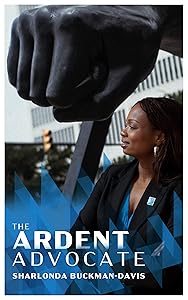 The Ardent Advocate by Sharlonda Buckman-Davis