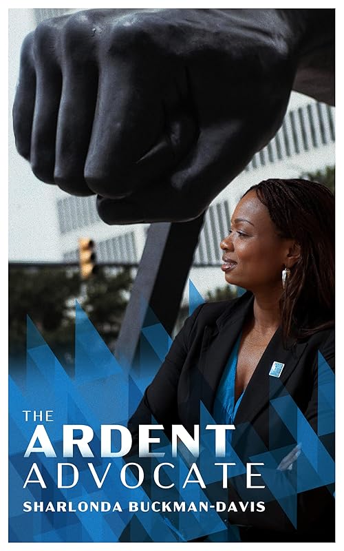 The Ardent Advocate by Sharlonda Buckman-Davis