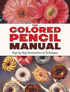 The Colored Pencil Manual: Step-by-Step Instructions and Techniques (Dover Art Instruction) by Veronica Winters