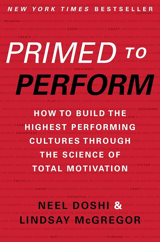 Primed to Perform: How to Build the Highest Performing Cultures Through the Science of Total Motivation by Neel Doshi
