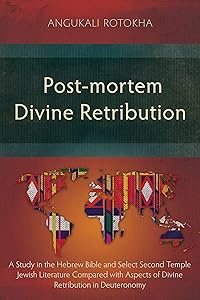 Post-mortem Divine Retribution: A Study in the Hebrew Bible and Select Second Temple Jewish Literature Compared with Aspects of Divine Retribution in Deuteronomy by Angukali Rotokha