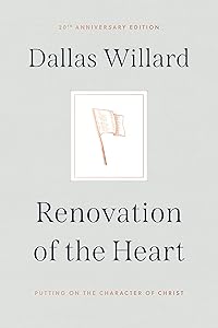 Renovation of the Heart: Putting on the Character of Christ - 20th Anniversary Edition by Dallas Willard