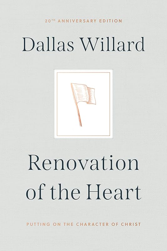 Renovation of the Heart: Putting on the Character of Christ - 20th Anniversary Edition by Dallas Willard
