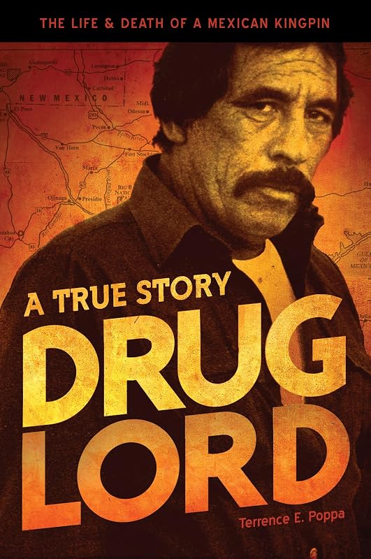 Drug Lord: A True Story: The Life and Death of a Mexican Kingpin by Terrence E. Poppa