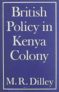 British Policy in Kenya Colony (1937) by Marjorie Ruth Dilley
