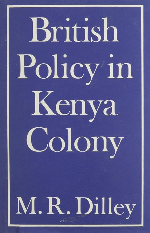 British Policy in Kenya Colony (1937) by Marjorie Ruth Dilley