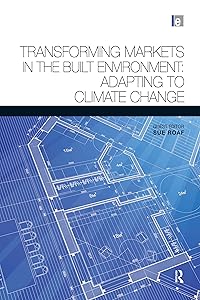 Transforming Markets in the Built Environment: Adapting to Climate Change (Architectural Science Review Series) by Susan Roaf