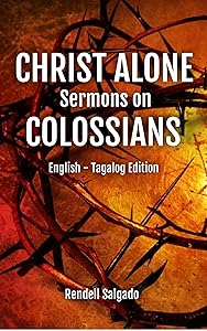 Christ Alone:: Sermons on Colossians by Rendell Salgado