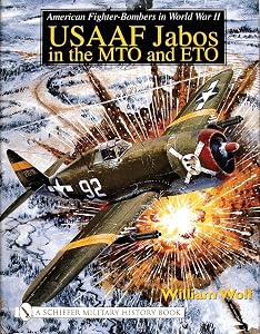 American Fighter-Bombers in World War II: USAAF Jabos in the MTO and ETO (Schiffer Military History S)