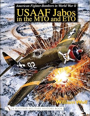 American Fighter-Bombers in World War II: USAAF Jabos in the MTO and ETO (Schiffer Military History S)