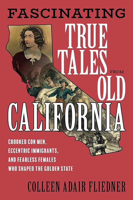 Fascinating True Tales from Old California by Colleen Fliedner