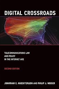 Digital Crossroads, second edition: Telecommunications Law and Policy in the Internet Age (Mit Press) by Jonathan E. E Nuechterlein