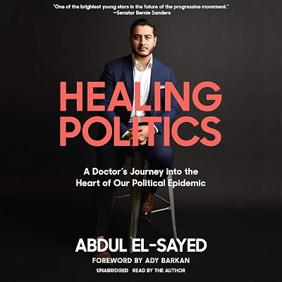 Healing Politics: A Doctor’s Journey into the Heart of Our Political Epidemic
