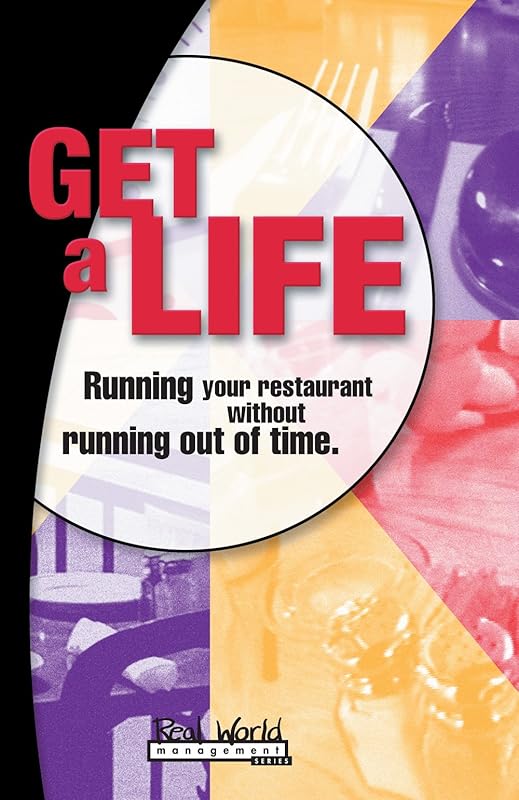 Get A Life: Running Your Restaurant Without Running Out of Time (Real World Management Series Book 1) by Bill Franz