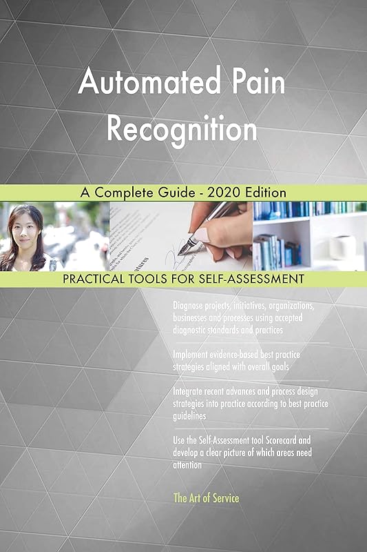 Automated Pain Recognition A Complete Guide - 2020 Edition by Gerardus Blokdyk