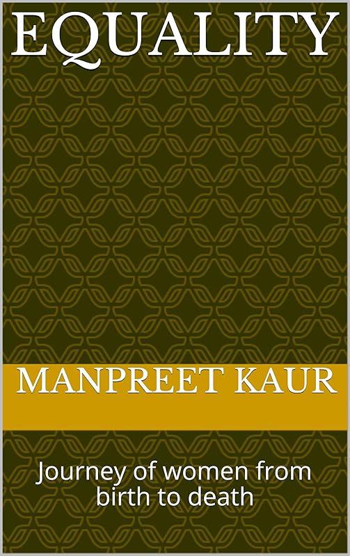 Equality: Journey of women from birth to death by Manpreet Kaur