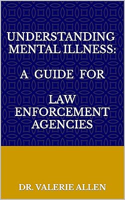 Understanding Mental Illness: A Guide for Law Enforcement Agencies