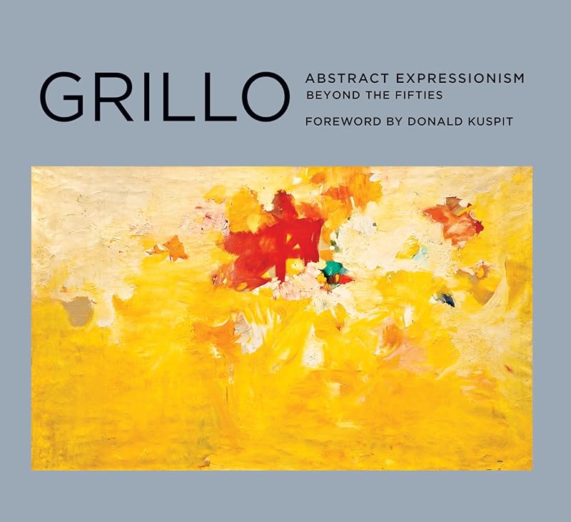Grillo: Abstract Expressionism: Beyond the Fifties by Donald Kuspit