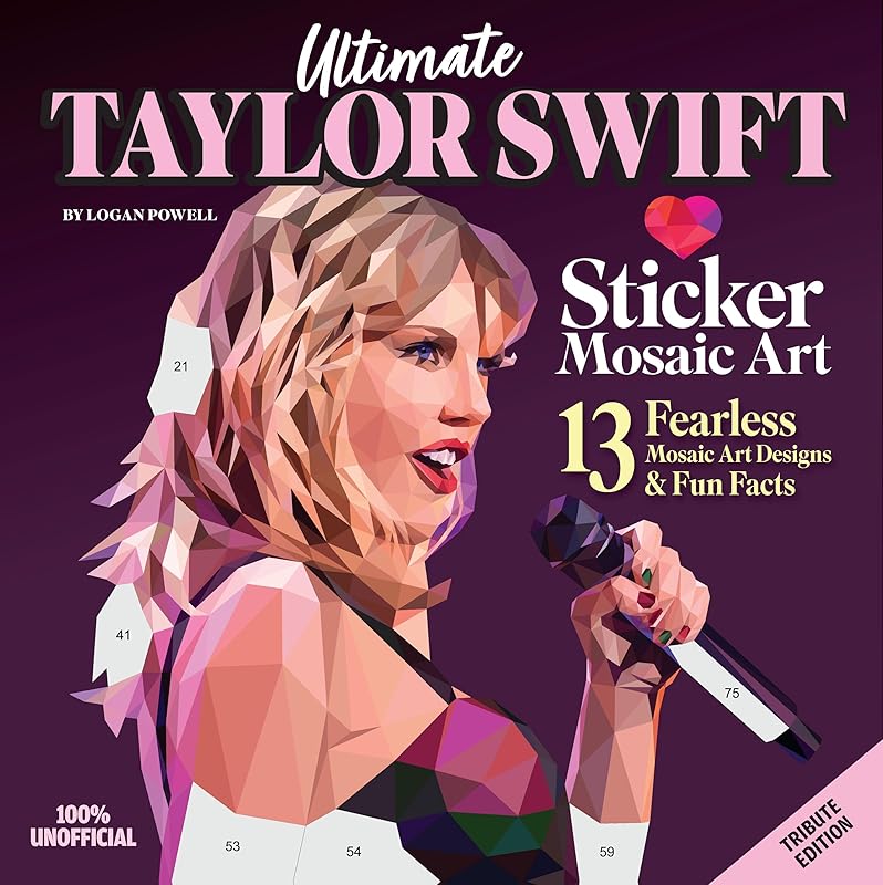 Ultimate Taylor Swift Sticker Mosaic Art: 13 Fearless Mosaic Art Designs & Fun Facts (Design Originals) For Swifties of All Ages - Removable, Reusable Stickers by Logan Powell