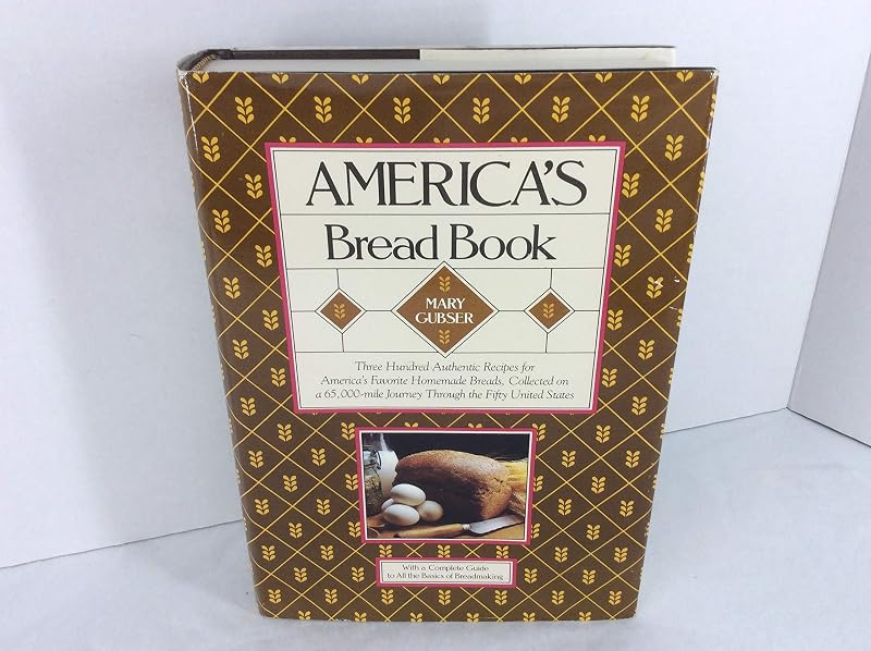 America's bread book: 300 authentic recipes for America's favorite homemade breads collected on a 65,000-mile journey through the fifty United States by Mary Gubser