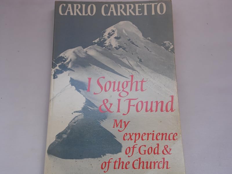 I Sought and I Found: My Experience of God and of the Church by Carlo Carretto