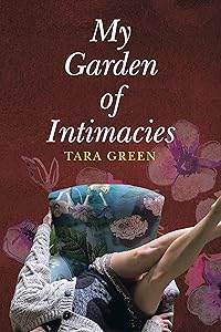 My Garden of Intimacies by Tara Green
