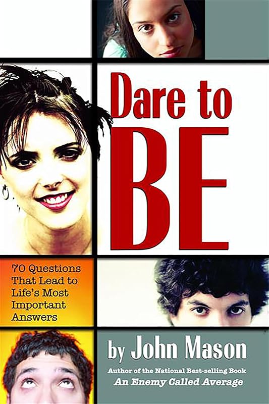Dare to Be: 70 Questions That Lead to Life's Most Important Answers by John Mason