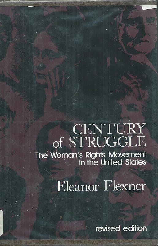 Century of struggle: The woman's rights movement in the United States by Eleanor Flexner
