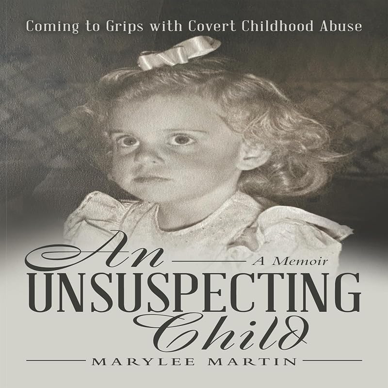An Unsuspecting Child: Coming to Grips with Covert Childhood Abuse by Marylee Martin