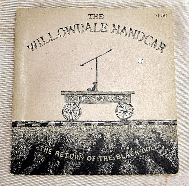 Willowdale Handcar or the Return of the Black Doll by Gorey Edward
