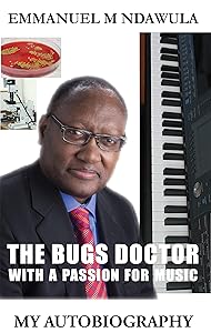 The Bugs Doctor With A Passion For Music by Emmanuel M. Ndawula