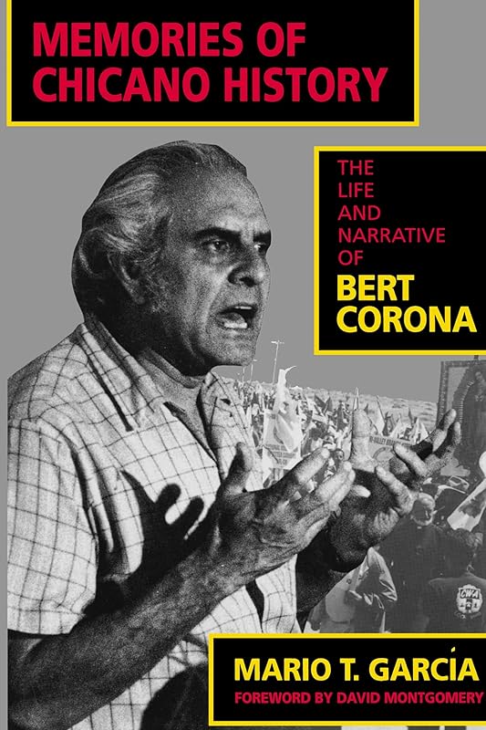Memories of Chicano History: The Life and Narrative of Bert Corona (Latinos in American Society and Culture Book 2) by Mario T. García