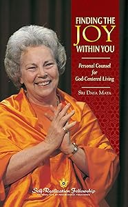 Finding the Joy Within You: Personal Counsel for God-Centered Living by Sri Daya Mata
