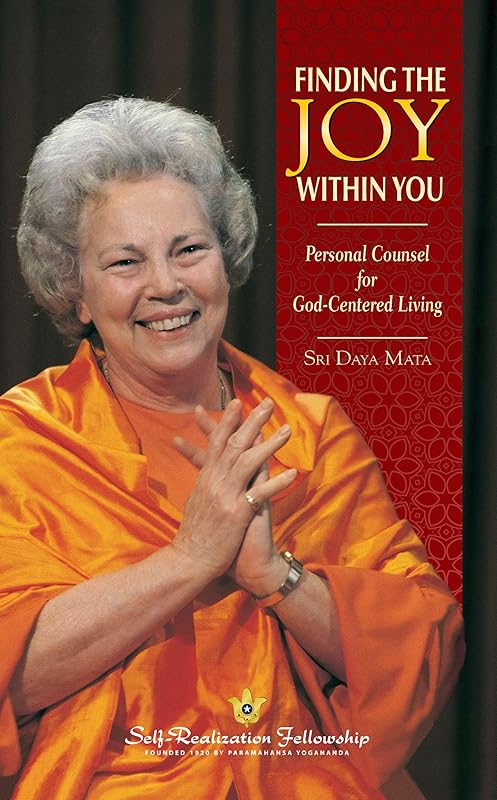 Finding the Joy Within You: Personal Counsel for God-Centered Living by Sri Daya Mata