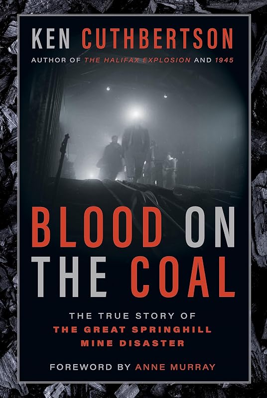 Blood on the Coal: The True Story of the Great Springhill Mine Disaster by Ken Cuthbertson