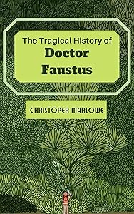 The Tragical History of Dr. Faustus by Christoper Marlowe